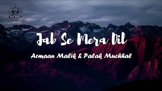 Armaan Malik amp Palak Muchhal  Jab Se Mera Dil Lyrics [upl. by Duax]