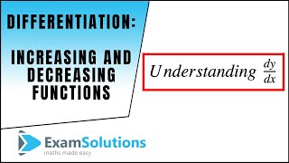 Differentiation  Increasing amp Decreasing Functions  ExamSolutions [upl. by Enirahtac965]