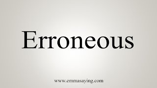 How To Say Erroneous [upl. by Peers312]