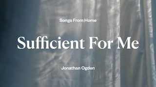 Sufficient For Me  Jonathan Ogden Lyric Video [upl. by Walford]