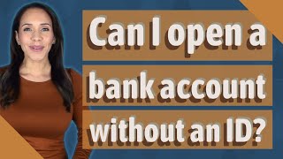 Can I open a bank account without an ID [upl. by Heinrik]