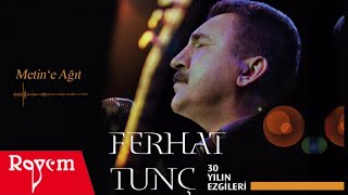 Ferhat Tunç  Metine Ağıt [upl. by Gisser685]