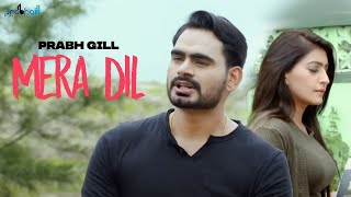 Mera Dil  Prabh Gill  New Punjabi Songs [upl. by Yelsgnik]