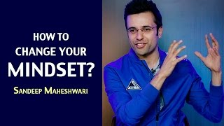 How to change your Mindset By Sandeep Maheshwari I Hindi [upl. by Leonora]