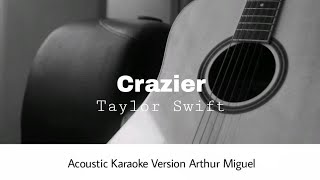 Taylor Swift  Crazier Acoustic Karaoke Version Arthur Miguel [upl. by Yorick695]