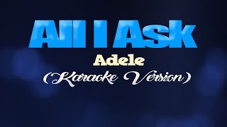 ALL I ASK  Adele KARAOKE VERSION [upl. by Grenier609]