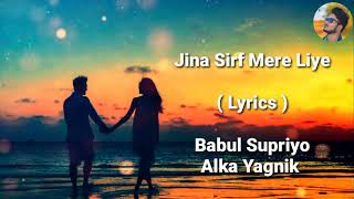 Jeena Sirf Mere Liye  FULL LYRICS  Alka Yagnik  Babul Supriyo  Heart Touching Song  End Muzic [upl. by Yarazed]