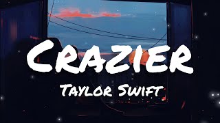 Taylor Swift  Crazier Lyrics [upl. by Darby]