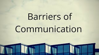 Barriers of Communication [upl. by Jaqitsch]