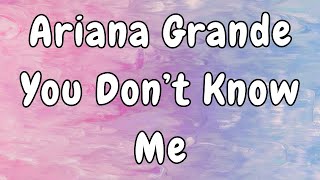 Ariana Grande  You Dont Know Me Lyrics [upl. by Mcginnis]