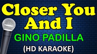 CLOSER YOU AND I  Gino Padilla HD Karaoke [upl. by Imit849]