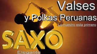 VALSES Y POLKAS CRIOLLOS PERUANOSBIEN JARANEROSSAXO ELEGANTE [upl. by Ronile]