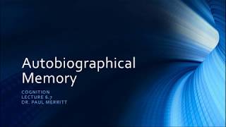 Cognition Lecture 6 7 Autobiographical Memory [upl. by Russo292]