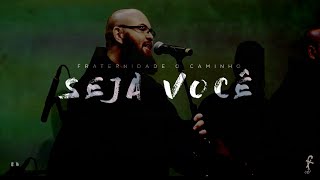 SEJA VOCÊ  Fraternidade O Caminho [upl. by Sibby719]