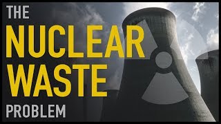 The Nuclear Waste Problem [upl. by Aikkan347]