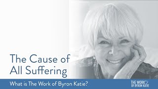 The Cause of All Suffering—What is The Work of Byron Katie [upl. by Gipsy]