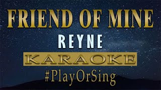 Friend Of Mine  REYNE KARAOKE VERSION [upl. by Edan]