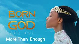 Ada Ehi  More Than Enough  BORN OF GOD [upl. by Asilem955]