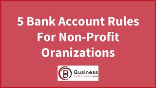 5 Rules To Opening A Bank Account For NonProfit Organizations [upl. by Aziza]